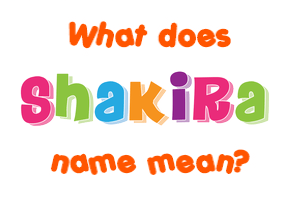 Meaning of Shakira Name
