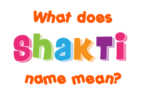 Meaning of Shakti Name