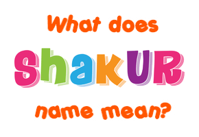 Meaning of Shakur Name