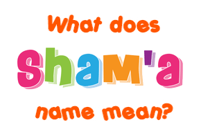 Meaning of Sham'a Name