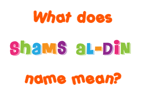 Meaning of Shams Al-Din Name