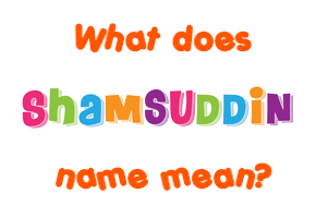 Meaning of Shamsuddin Name