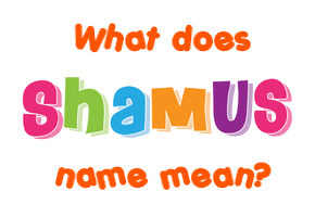 Meaning of Shamus Name