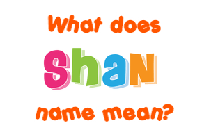 Meaning of Shan Name