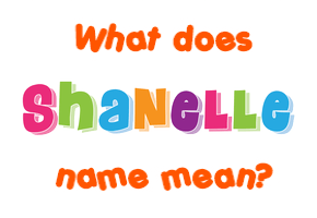 Meaning of Shanelle Name