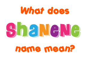 Meaning of Shanene Name