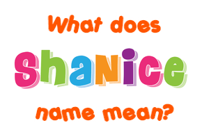 Meaning of Shanice Name