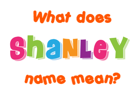 Meaning of Shanley Name
