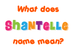 Meaning of Shantelle Name