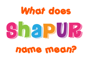 Meaning of Shapur Name