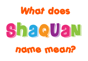 Meaning of Shaquan Name