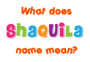 Meaning of Shaquila Name