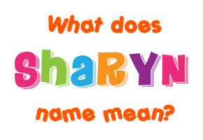 Meaning of Sharyn Name