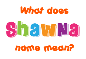 Meaning of Shawna Name