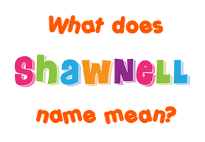 Meaning of Shawnell Name