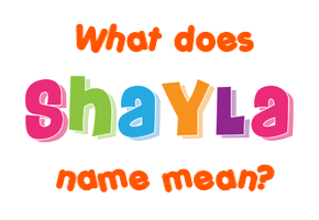 Meaning of Shayla Name