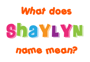 Meaning of Shaylyn Name