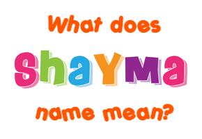 Meaning of Shayma Name