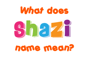 Meaning of Shazi Name