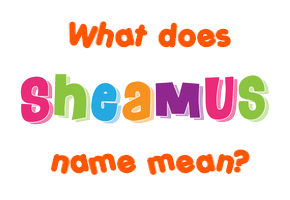 Meaning of Sheamus Name