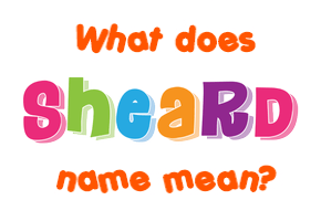 Meaning of Sheard Name