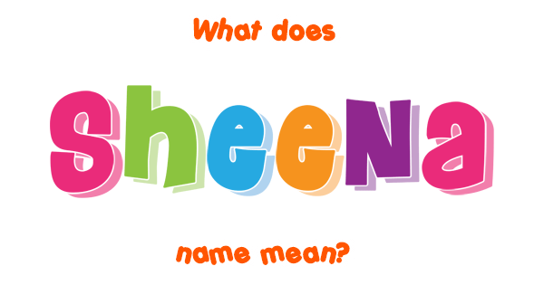 Sheena name - Meaning of Sheena
