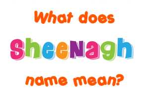 Meaning of Sheenagh Name