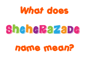 Meaning of Sheherazade Name