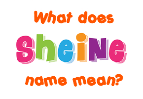 Meaning of Sheine Name