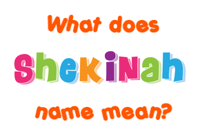 Meaning of Shekinah Name