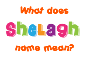 Meaning of Shelagh Name