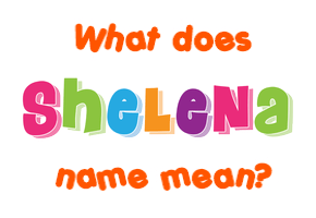 Meaning of Shelena Name