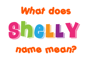 Meaning of Shelly Name