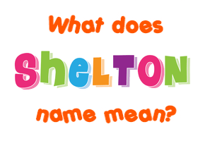 Meaning of Shelton Name