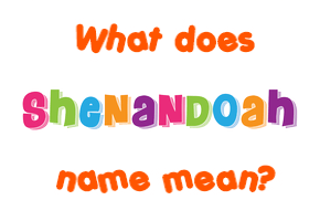 Meaning of Shenandoah Name