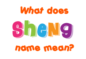 Meaning of Sheng Name