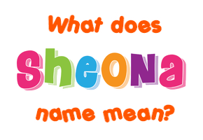 Meaning of Sheona Name