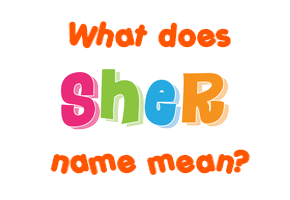 Meaning of Sher Name