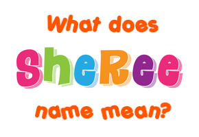 Meaning of Sheree Name