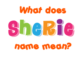 Meaning of Sherie Name