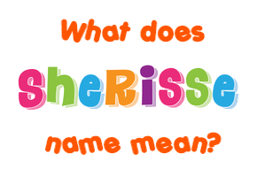 Meaning of Sherisse Name