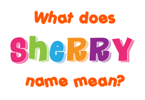 Meaning of Sherry Name