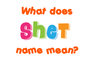 Meaning of Shet Name