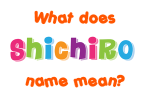 Meaning of Shichiro Name