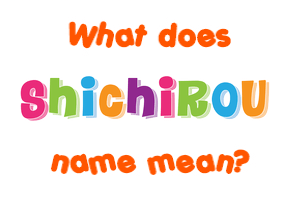 Meaning of Shichirou Name