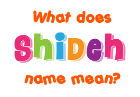 Meaning of Shideh Name
