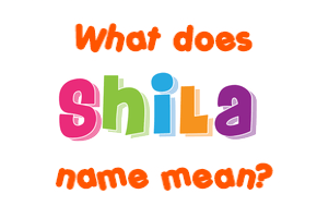 Meaning of Shila Name