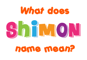 Meaning of Shimon Name Meaning of Shimon Name