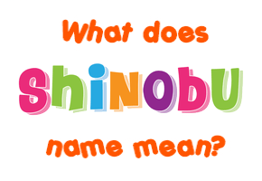 Meaning of Shinobu Name