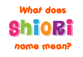 Meaning of Shiori Name